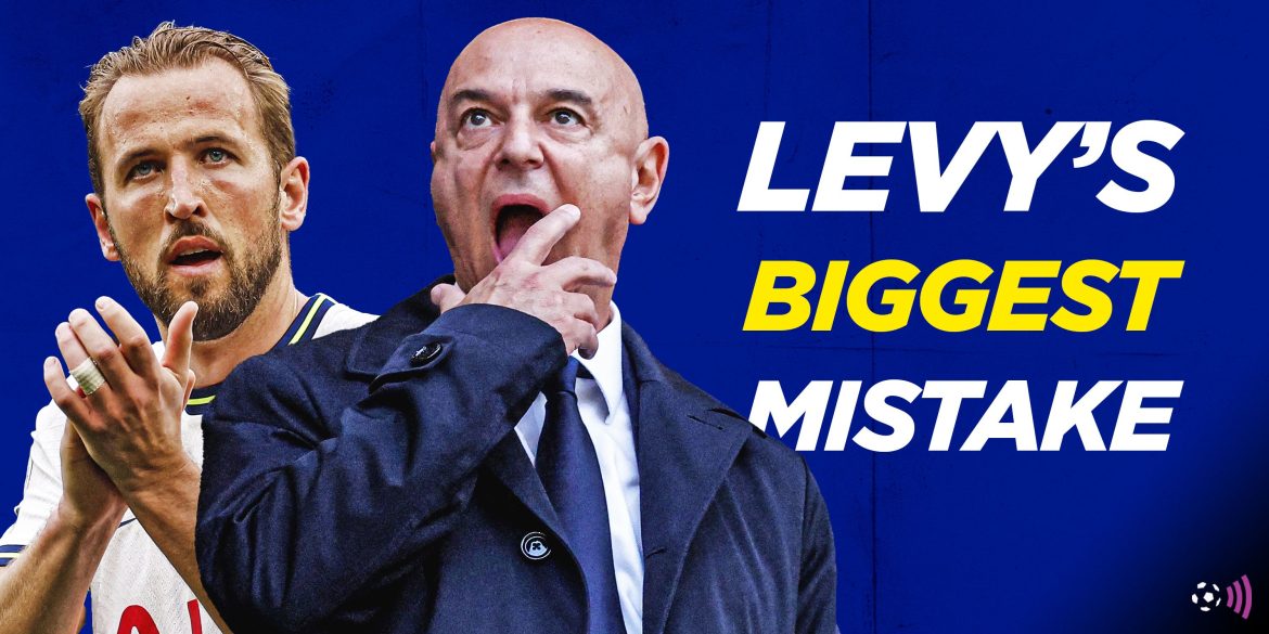Levy made bigger mistake than Kane over selling "world-class" Spurs star